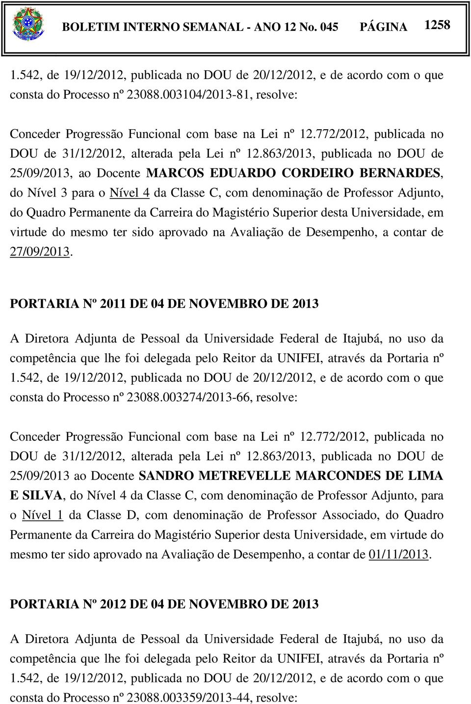 Magistério Superior desta Universidade, em virtude do mesmo ter sido aprovado na Avaliação de Desempenho, a contar de 27/09/2013.