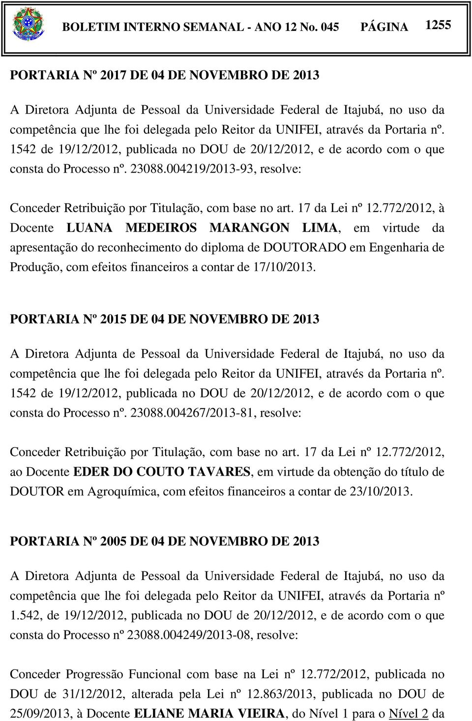 772/2012, à Docente LUANA MEDEIROS MARANGON LIMA, em virtude da apresentação do reconhecimento do diploma de DOUTORADO em Engenharia de Produção, com efeitos financeiros a contar de 17/10/2013.