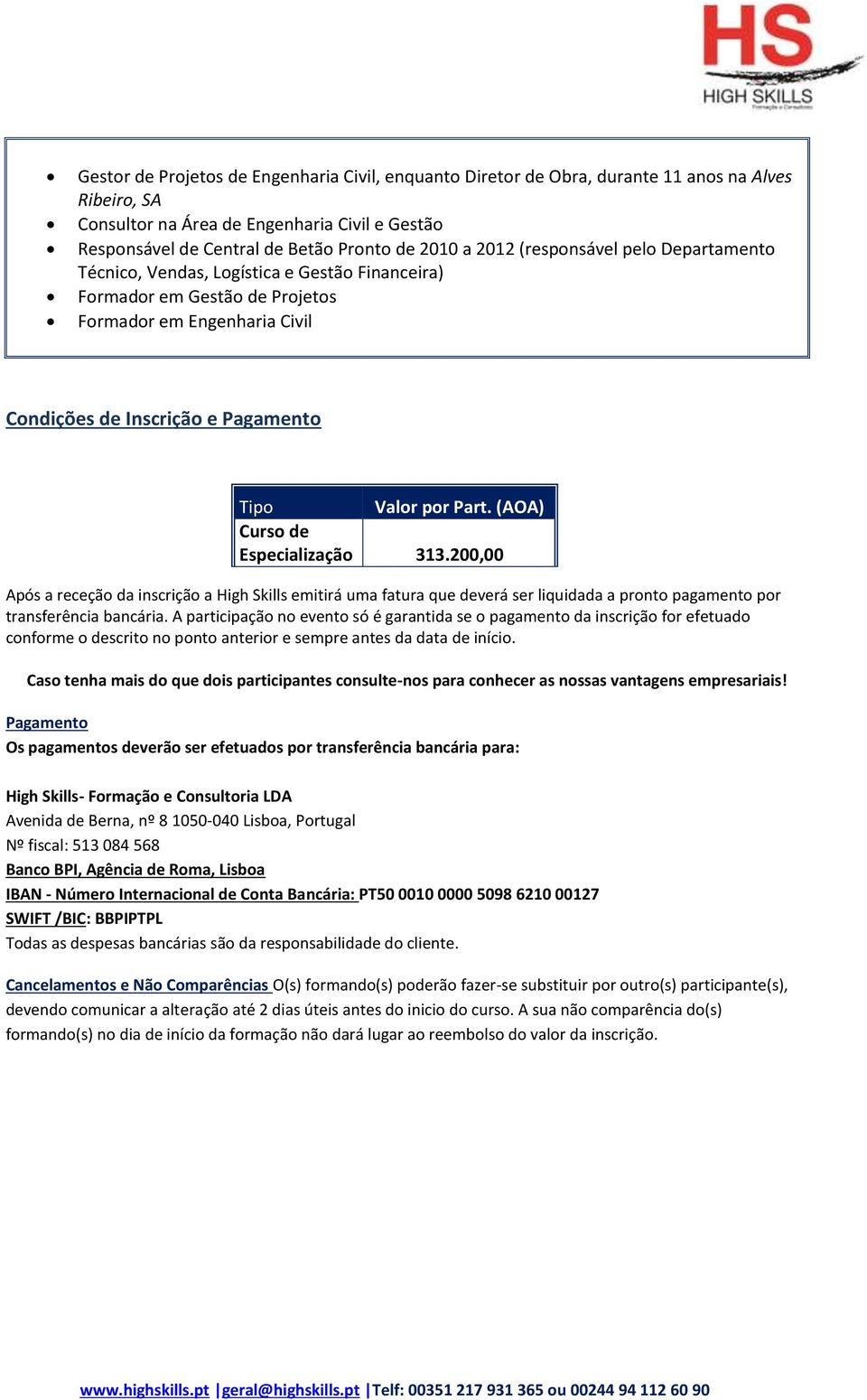 (AOA) Curso de Especialização 313.200,00 Após a receção da inscrição a High Skills emitirá uma fatura que deverá ser liquidada a pronto pagamento por transferência bancária.