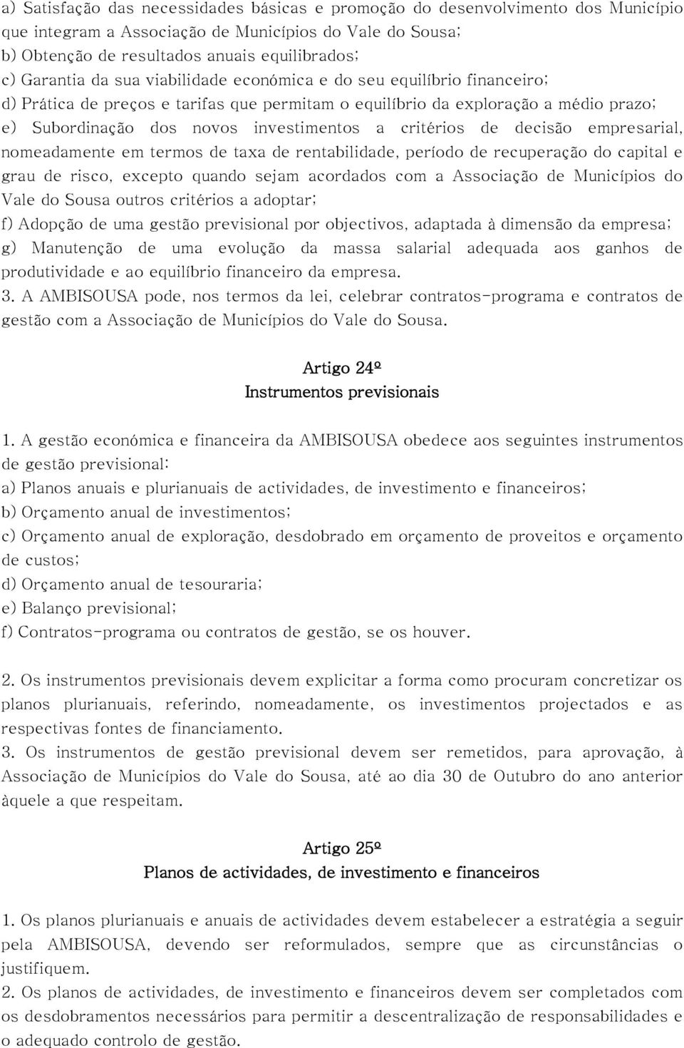 de decisão empresarial, nomeadamente em termos de taxa de rentabilidade, período de recuperação do capital e grau de risco, excepto quando sejam acordados com a Associação de Municípios do Vale do