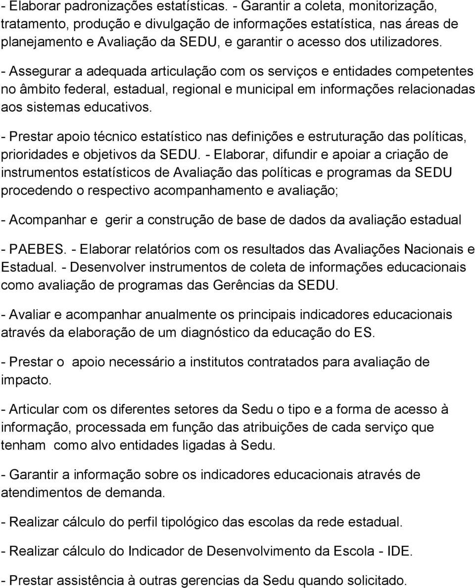 - Assegurar a adequada articulação com os serviços e entidades competentes no âmbito federal, estadual, regional e municipal em informações relacionadas aos sistemas educativos.