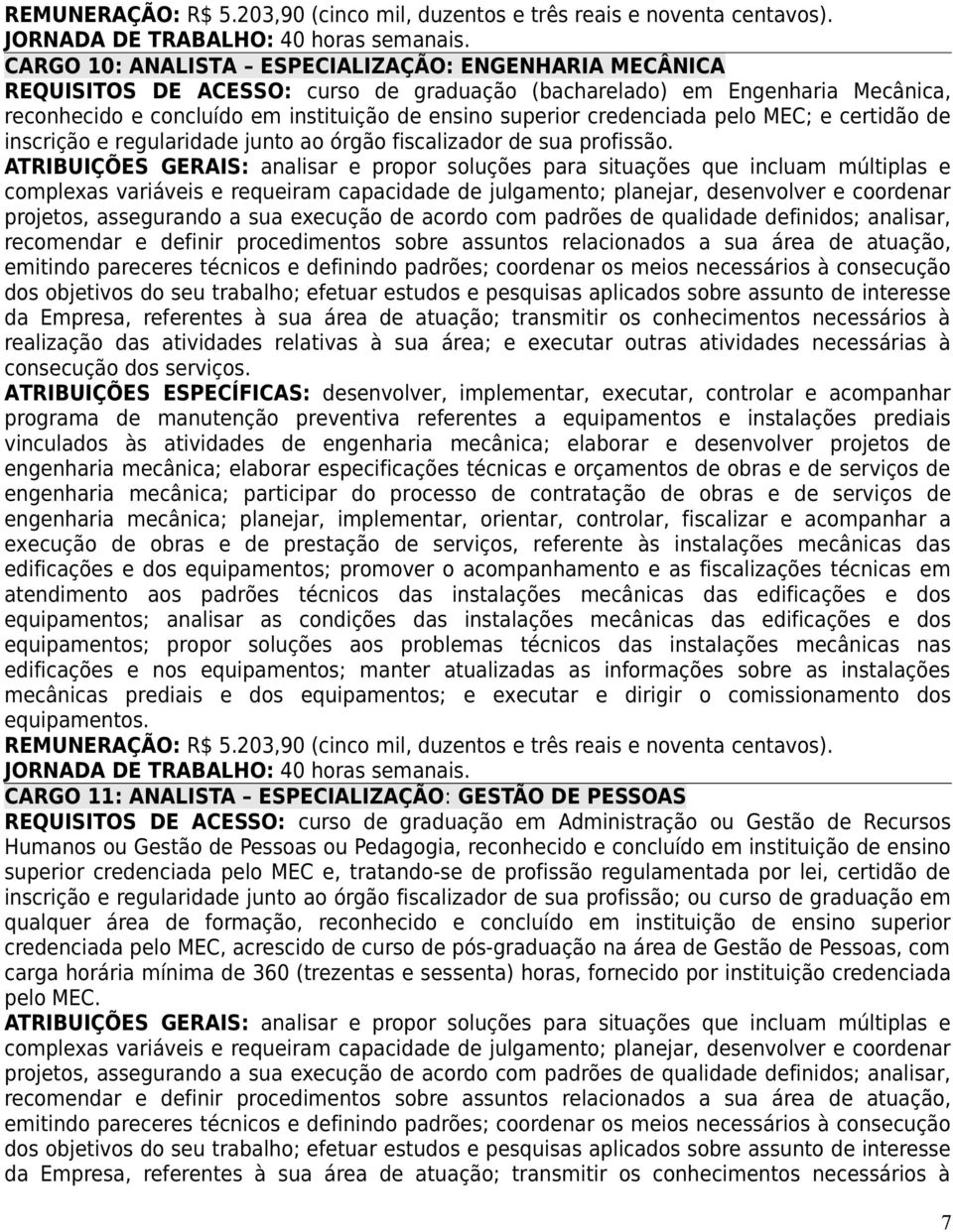 credenciada pelo MEC; e certidão de inscrição e regularidade junto ao órgão fiscalizador de sua profissão.