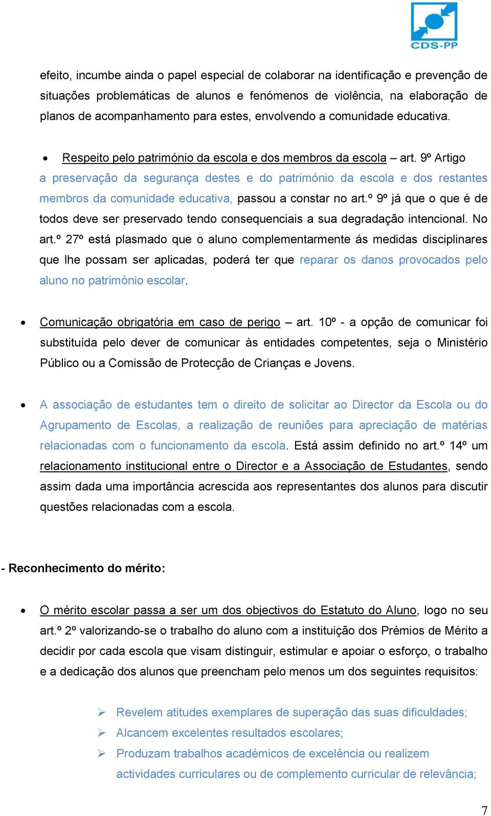 9º Artigo a preservação da segurança destes e do património da escola e dos restantes membros da comunidade educativa, passou a constar no art.