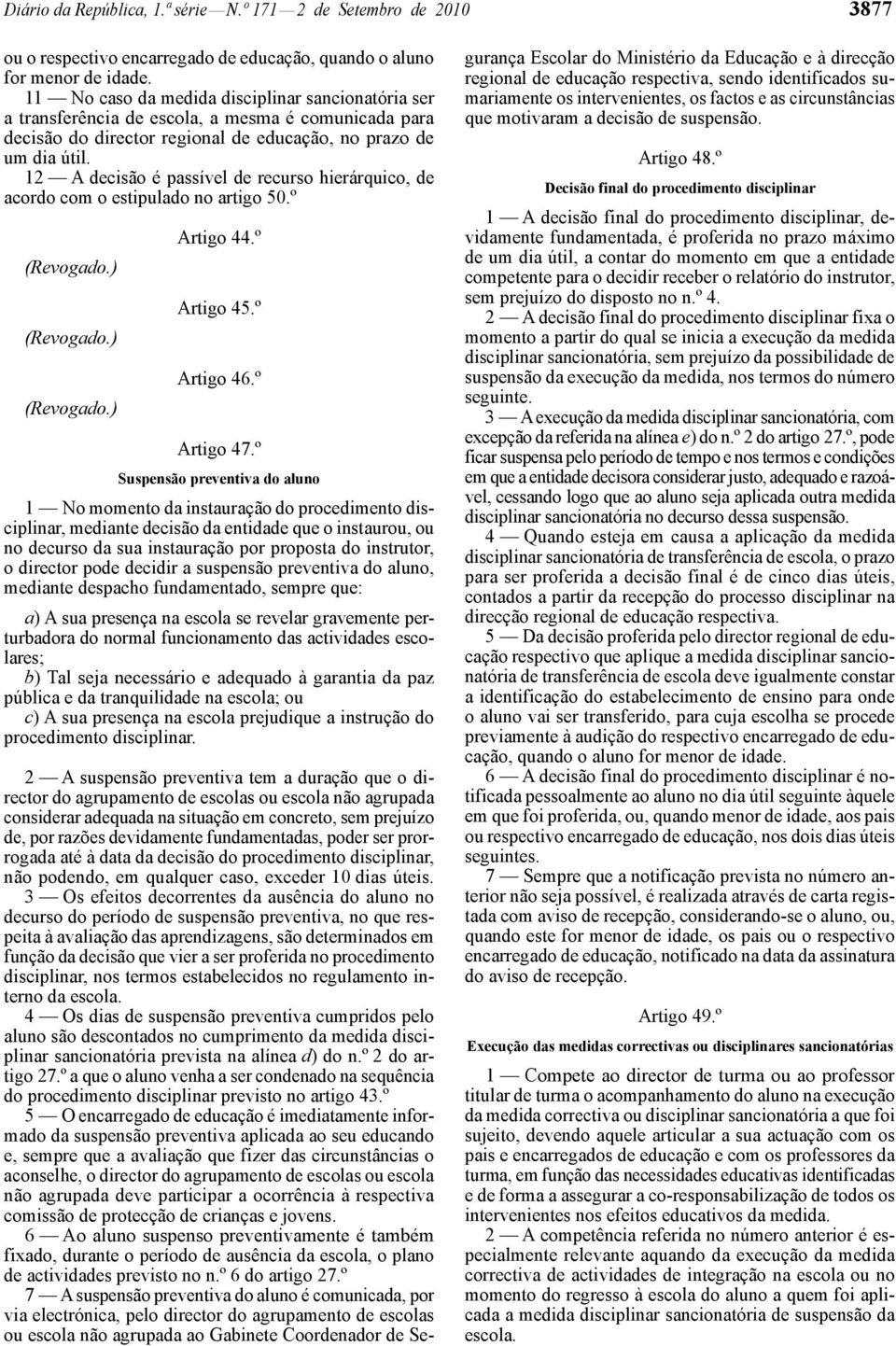 12 A decisão é passível de recurso hierárquico, de acordo com o estipulado no artigo 50.º Artigo 44.º Artigo 45.º Artigo 46.º Artigo 47.