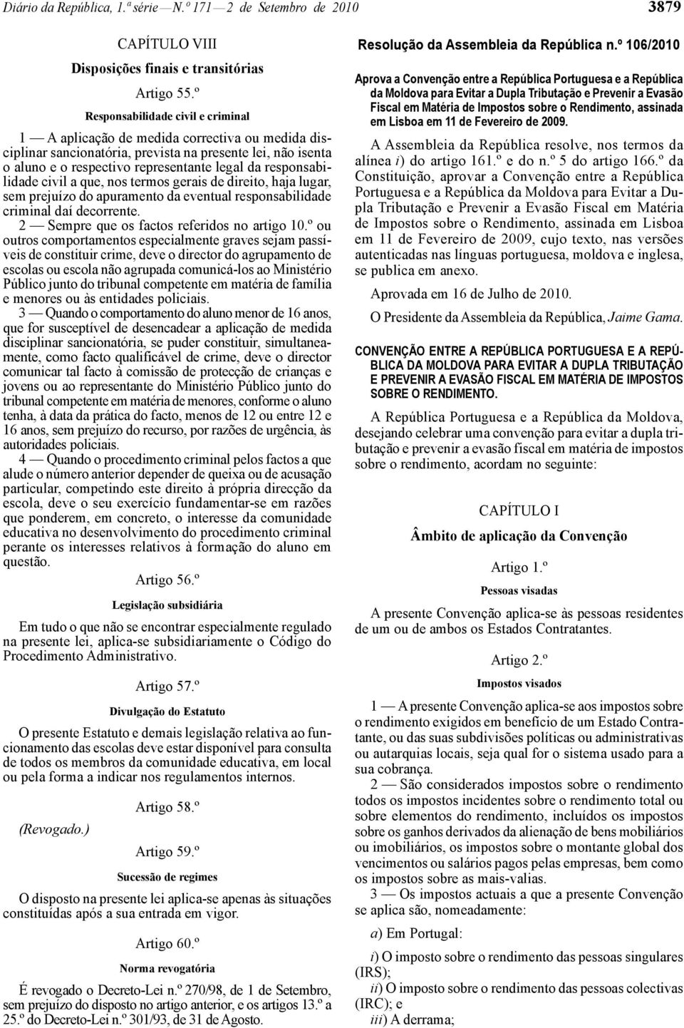 responsabilidade civil a que, nos termos gerais de direito, haja lugar, sem prejuízo do apuramento da eventual responsabilidade criminal daí decorrente. 2 Sempre que os factos referidos no artigo 10.