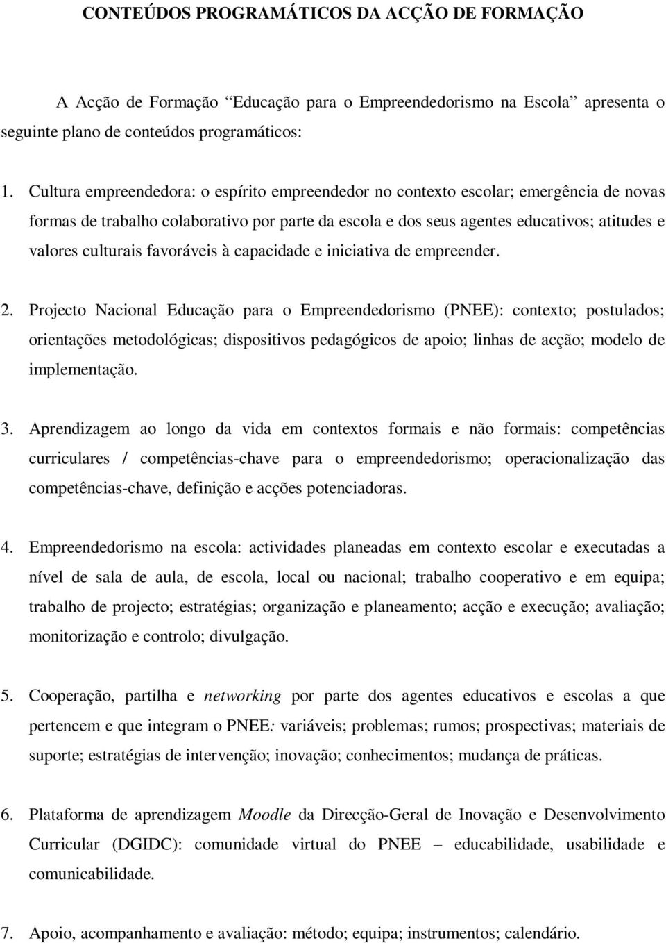 favoráveis à capacidade e iniciativa de empreender. 2.