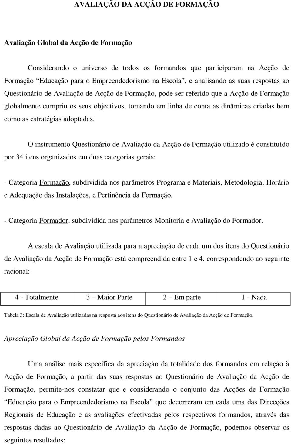 dinâmicas criadas bem como as estratégias adoptadas.