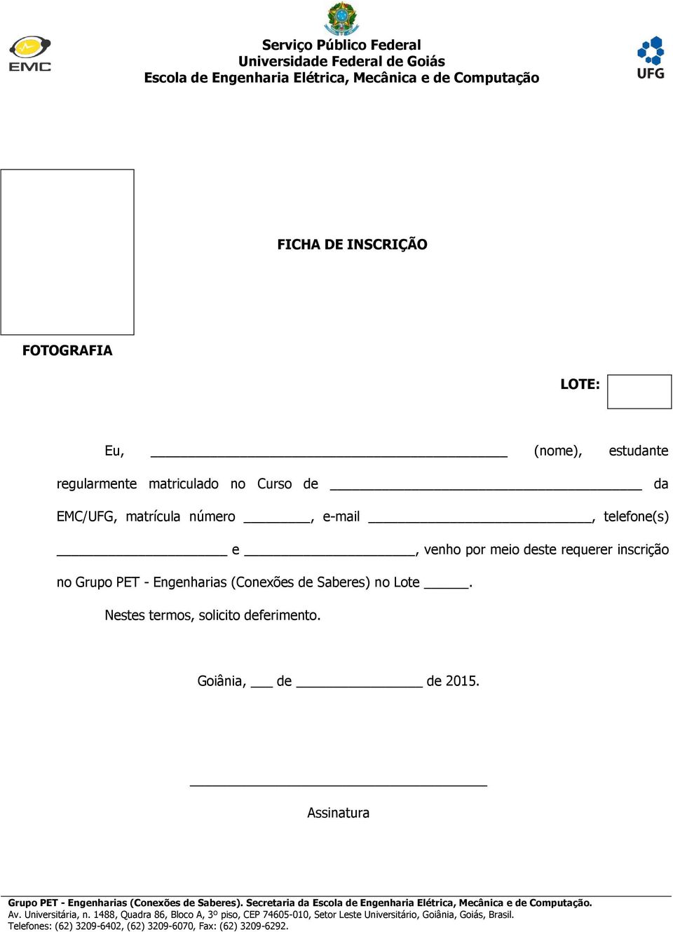 Nestes termos, solicito deferimento. Goiânia, de de 2015. Assinatura Grupo PET - Engenharias (Conexões de Saberes).