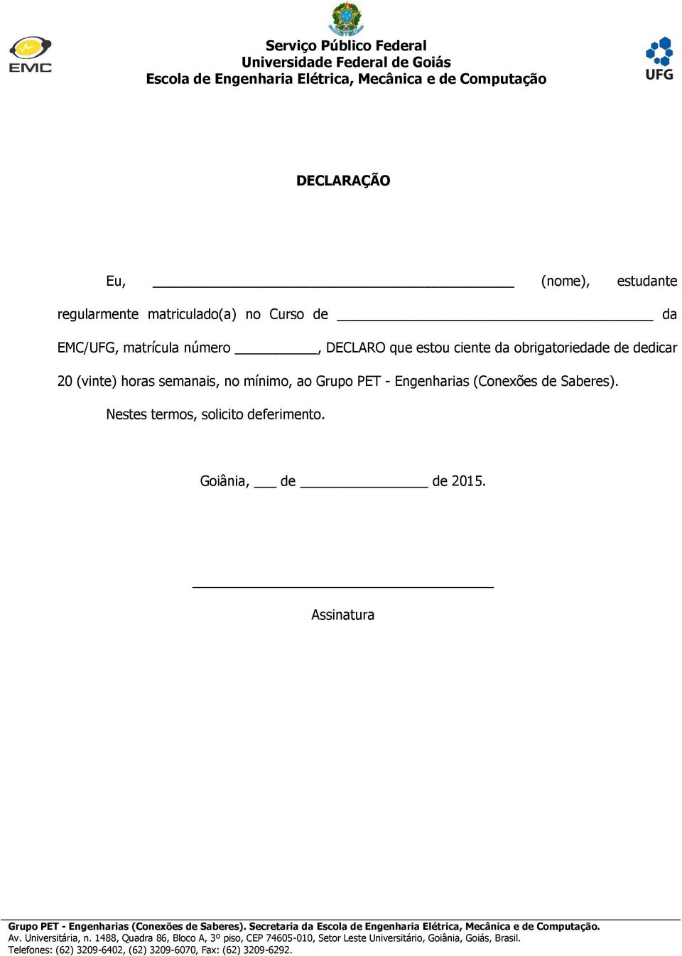 Nestes termos, solicito deferimento. Goiânia, de de 2015. Assinatura Grupo PET - Engenharias (Conexões de Saberes).