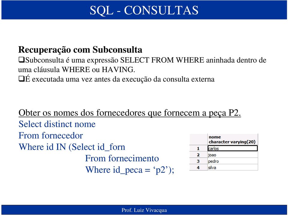 É executada uma vez antes da execução da consulta externa Obter os nomes dos