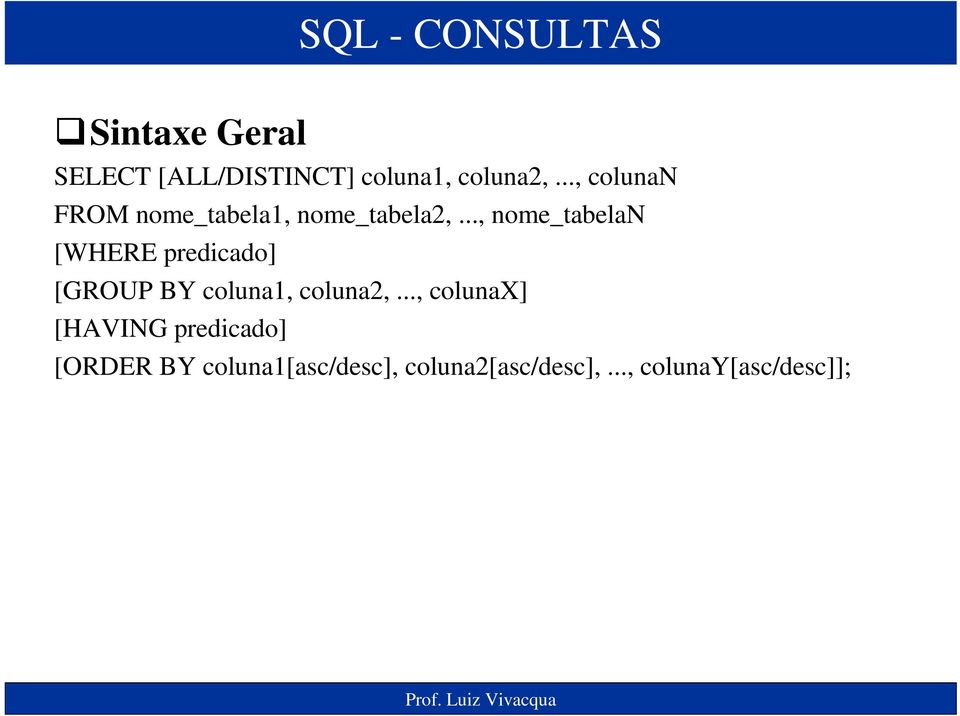 .., nome_tabelan [WHERE predicado] [GROUP BY coluna1, coluna2,.