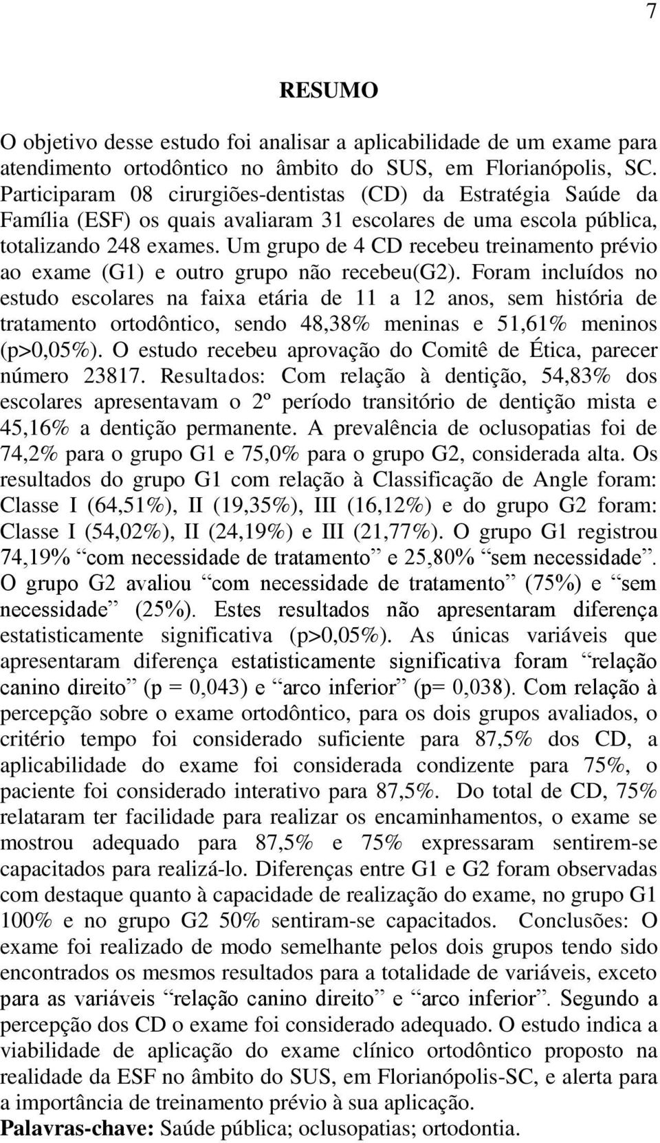 Um grupo de 4 CD recebeu treinamento prévio ao exame (G1) e outro grupo não recebeu(g2).