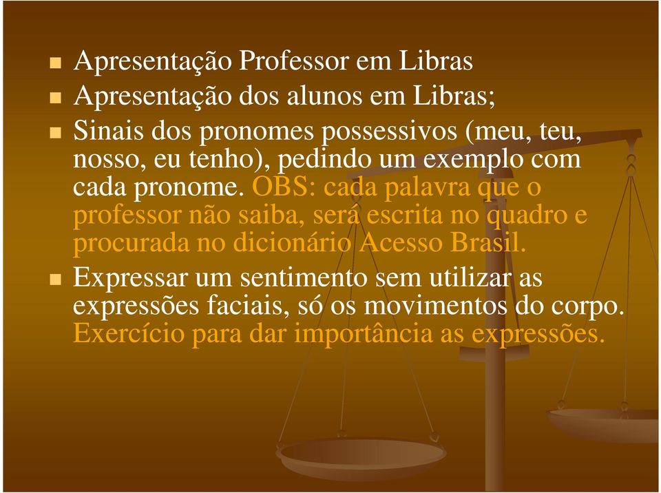 OBS: cada palavra que o professor não saiba, será escrita no quadro e procurada no dicionário Acesso