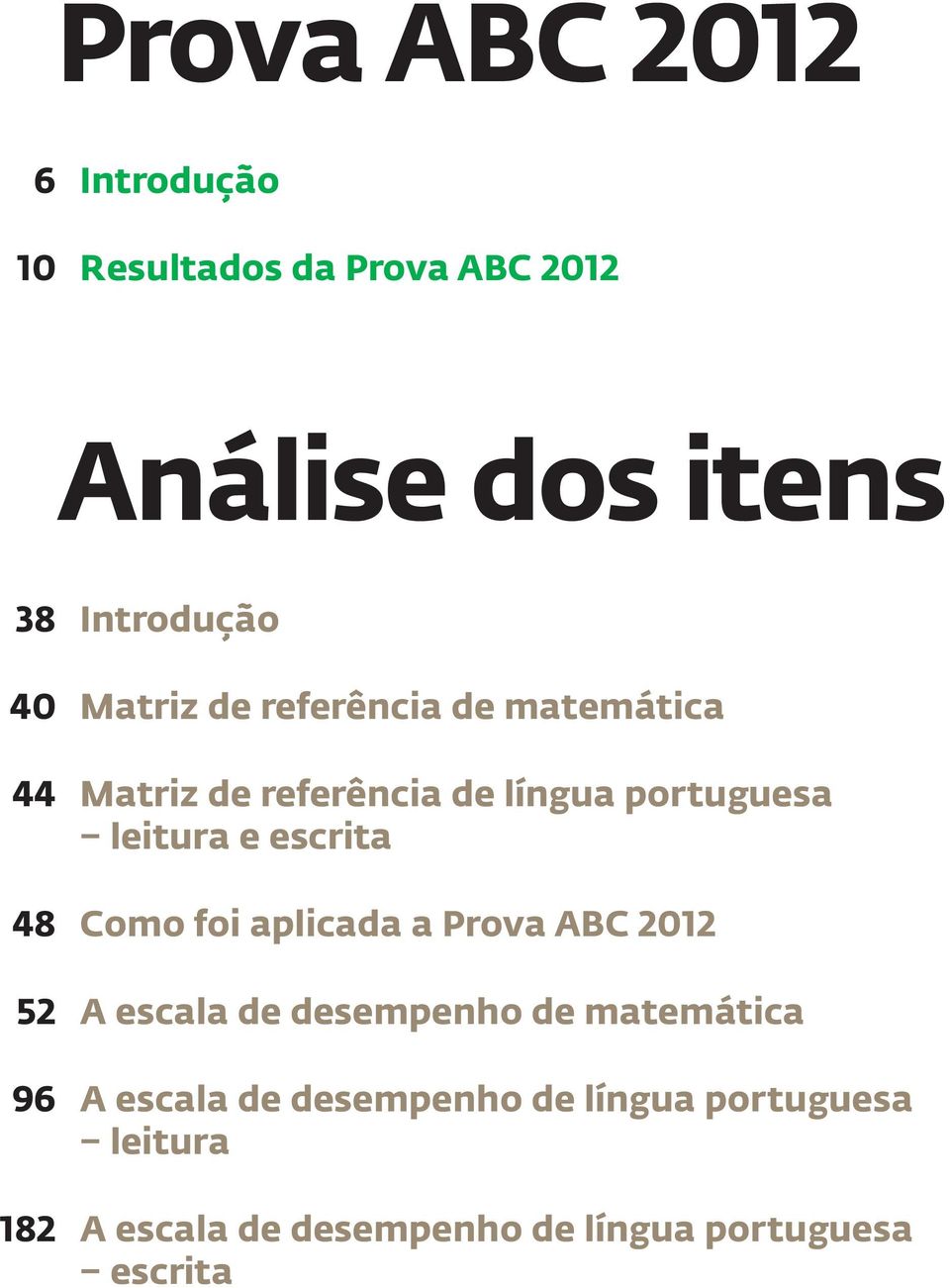 escrita 48 Como foi aplicada a Prova ABC 2012 52 A escala de desempenho de matemática 96 A