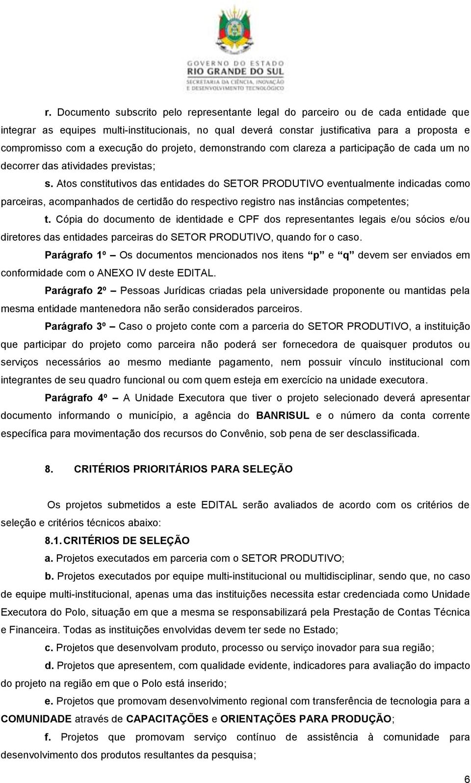 Atos constitutivos das entidades do SETOR PRODUTIVO eventualmente indicadas como parceiras, acompanhados de certidão do respectivo registro nas instâncias competentes; t.