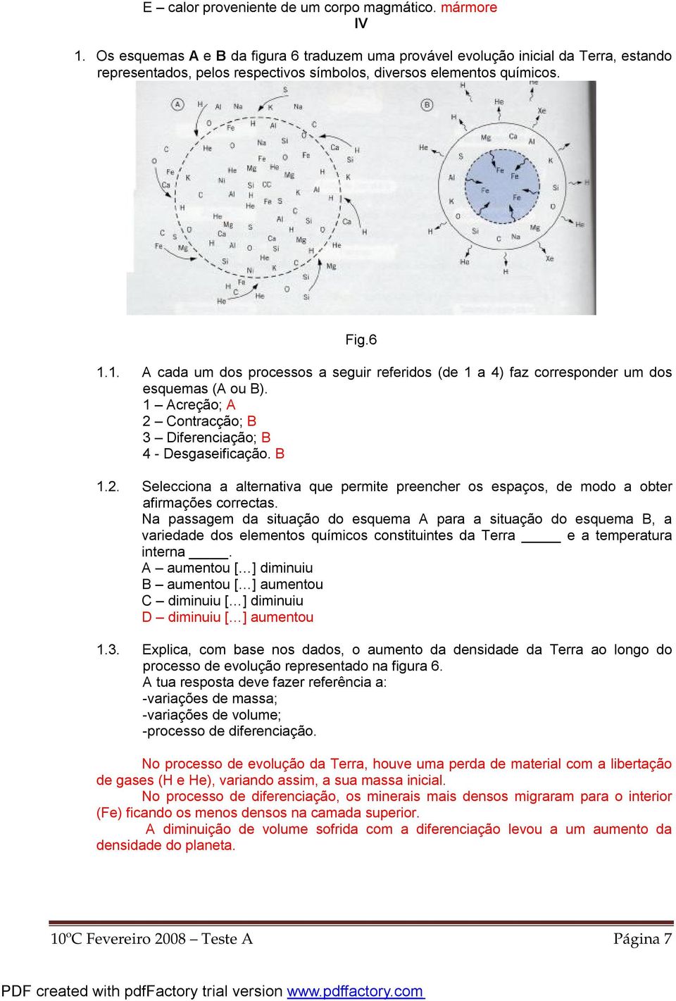 1. A cada um dos processos a seguir referidos (de 1 a 4) faz corresponder um dos esquemas (A ou B). 1 Acreção; A 2 