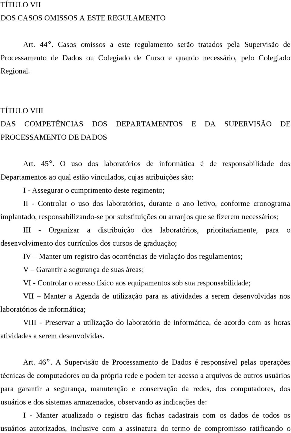 TÍTULO VIII DAS COMPETÊNCIAS DOS DEPARTAMENTOS E DA SUPERVISÃO DE PROCESSAMENTO DE DADOS Art. 45.