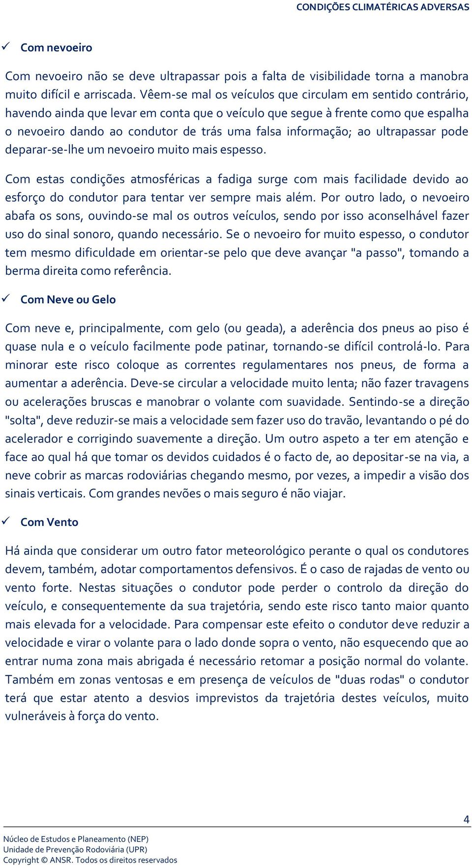 informação; ao ultrapassar pode deparar-se-lhe um nevoeiro muito mais espesso.