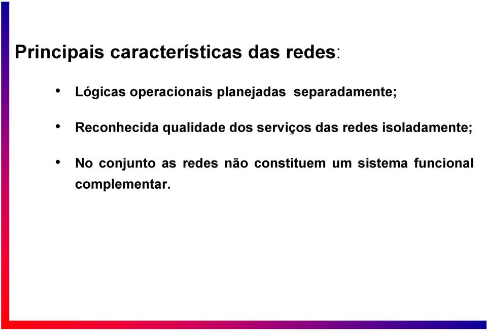 qualidade dos serviços das redes isoladamente; No