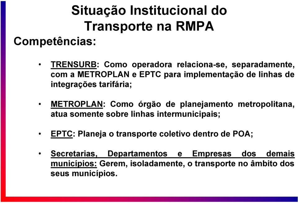 metropolitana, atua somente sobre linhas intermunicipais; EPTC: Planeja o transporte coletivo dentro de POA;