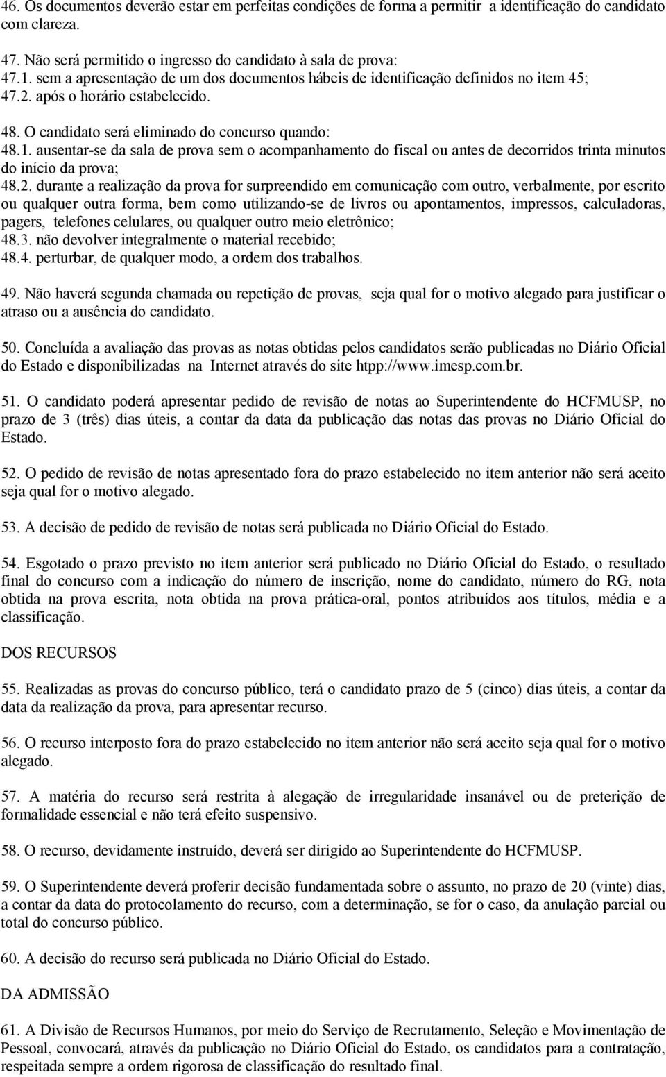 ausentar-se da sala de prova sem o acompanhamento do fiscal ou antes de decorridos trinta minutos do início da prova; 48.2.