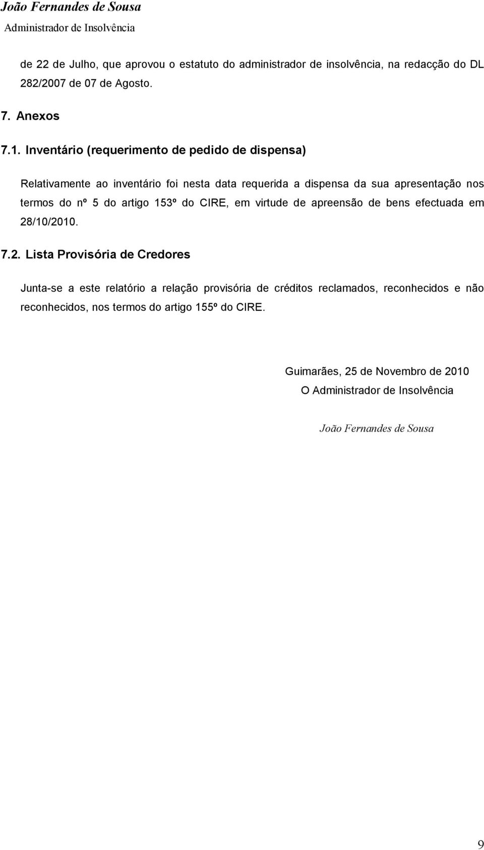 5 do artigo 153º do CIRE, em virtude de apreensão de bens efectuada em 28