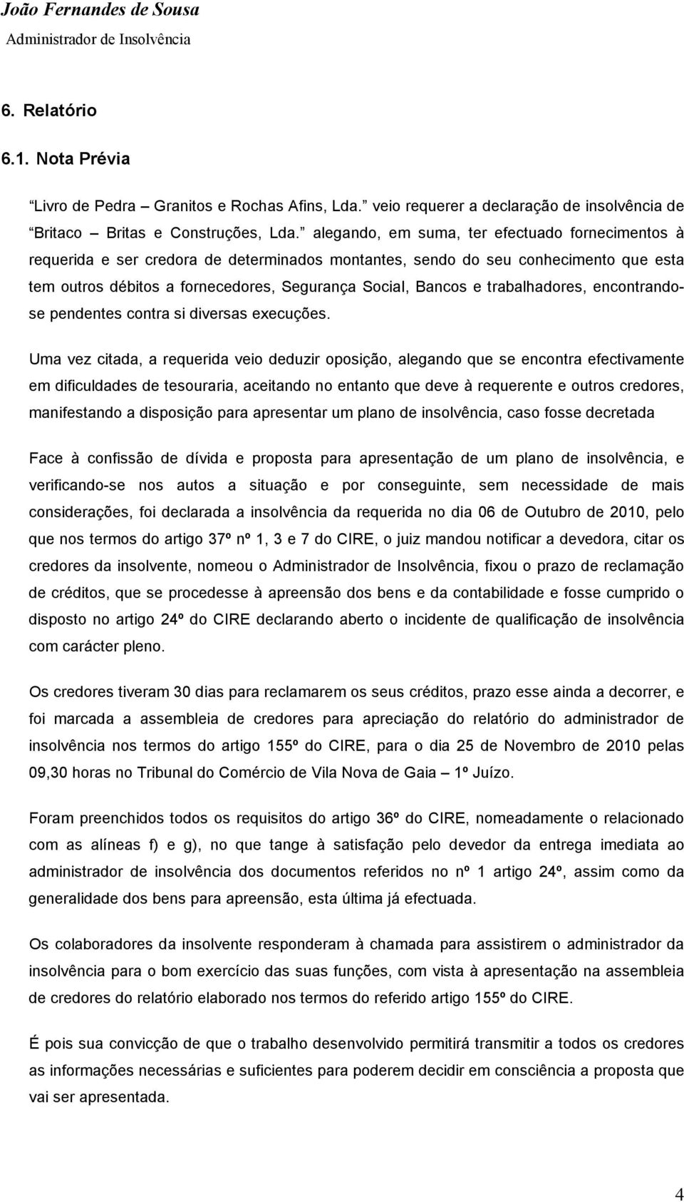 trabalhadores, encontrandose pendentes contra si diversas execuções.