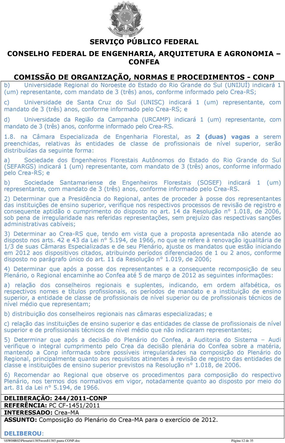 mandato de 3 (três) anos, conforme informado pelo Crea-RS. 1.8.