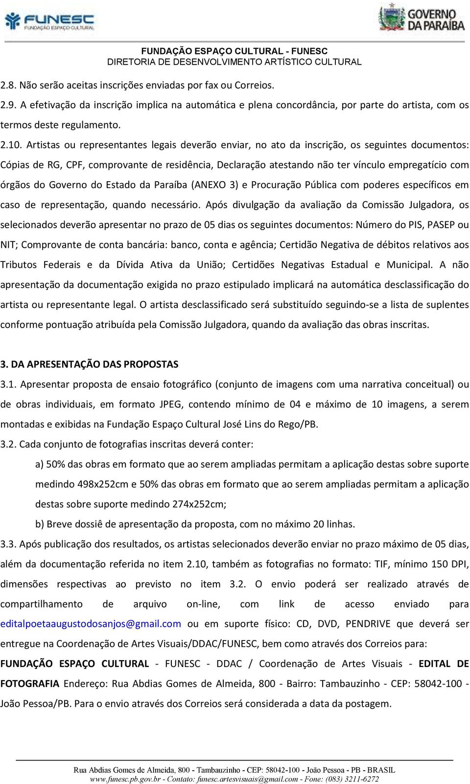 órgãos do Governo do Estado da Paraíba (ANEXO 3) e Procuração Pública com poderes específicos em caso de representação, quando necessário.