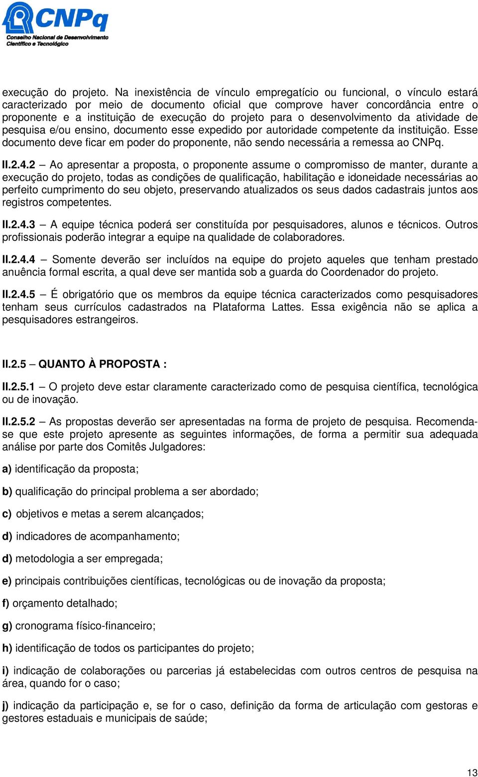 projeto para o desenvolvimento da atividade de pesquisa e/ou ensino, documento esse expedido por autoridade competente da instituição.