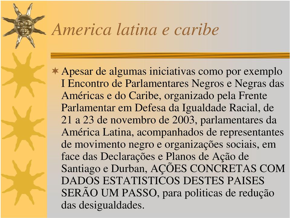 América Latina, acompanhados de representantes de movimento negro e organizações sociais, em face das Declarações e Planos de Ação