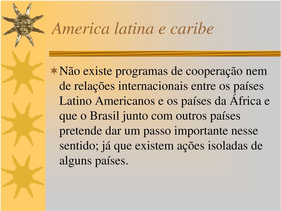 da África e que o Brasil junto com outros países pretende dar um