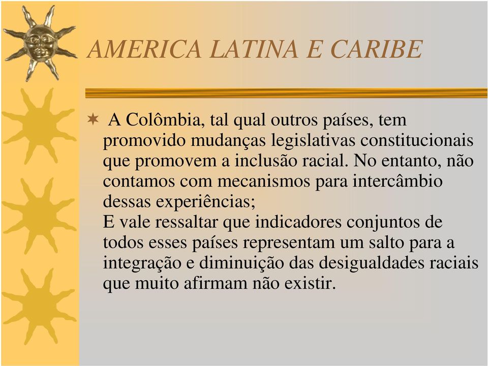 No entanto, não contamos com mecanismos para intercâmbio dessas experiências; E vale ressaltar que