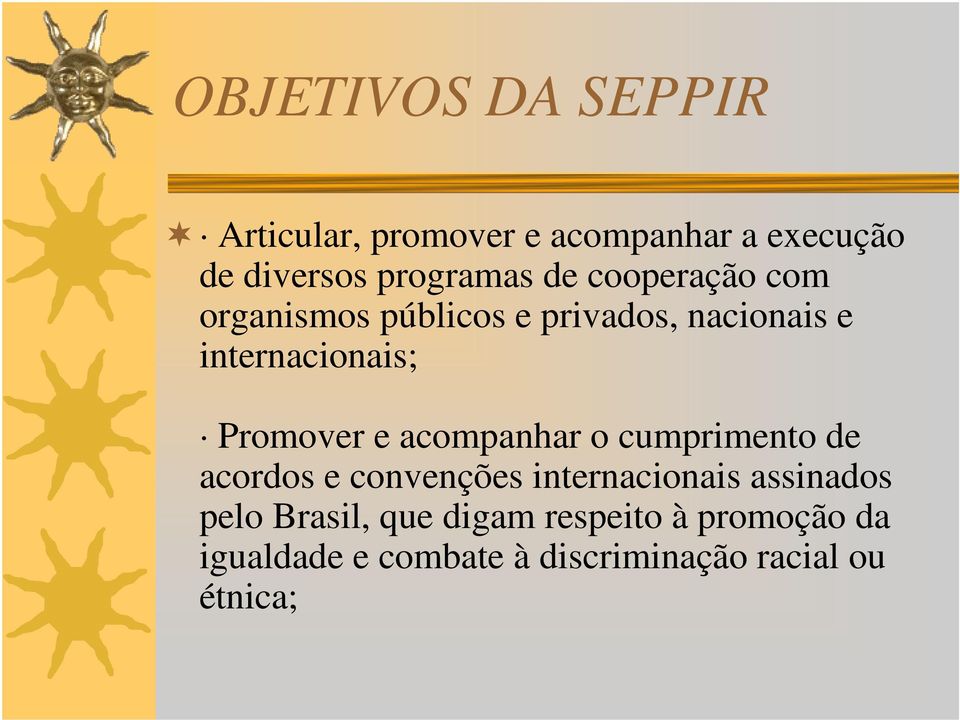 e acompanhar o cumprimento de acordos e convenções internacionais assinados pelo