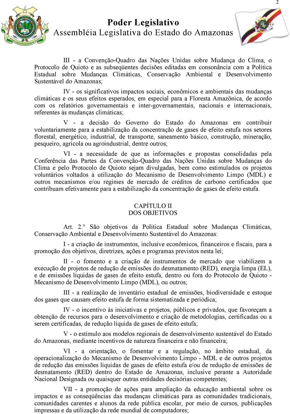 a Floresta Amazônica, de acordo com os relatórios governamentais e inter-governamentais, nacionais e internacionais, referentes às mudanças climáticas; V - a decisão do Governo do Estado do Amazonas