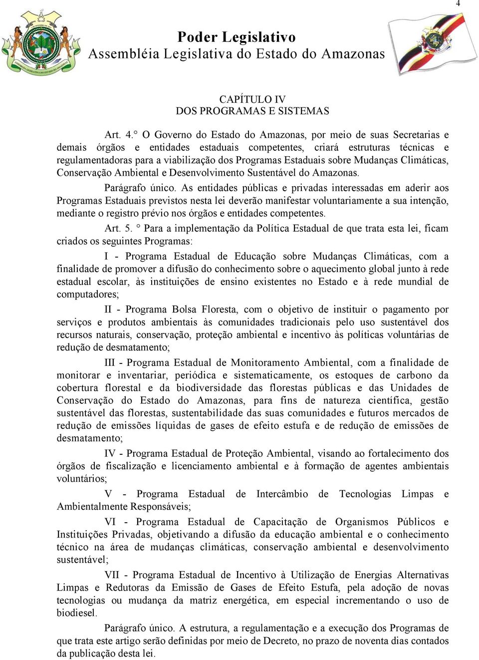 Estaduais sobre Mudanças Climáticas, Conservação Ambiental e Desenvolvimento Sustentável do Amazonas. Parágrafo único.