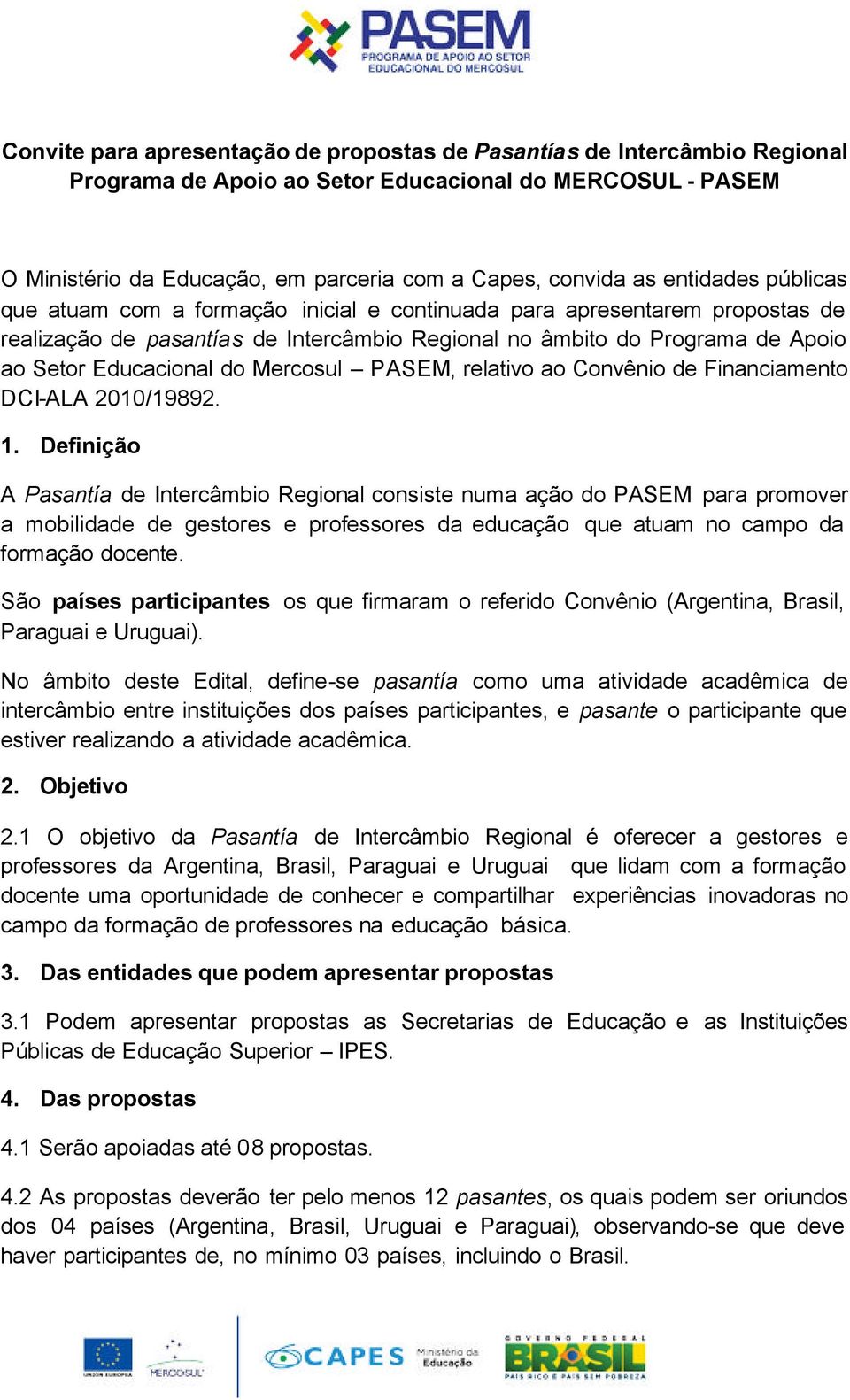 Mercosul PASEM, relativo ao Convênio de Financiamento DCI-ALA 2010/19892. 1.