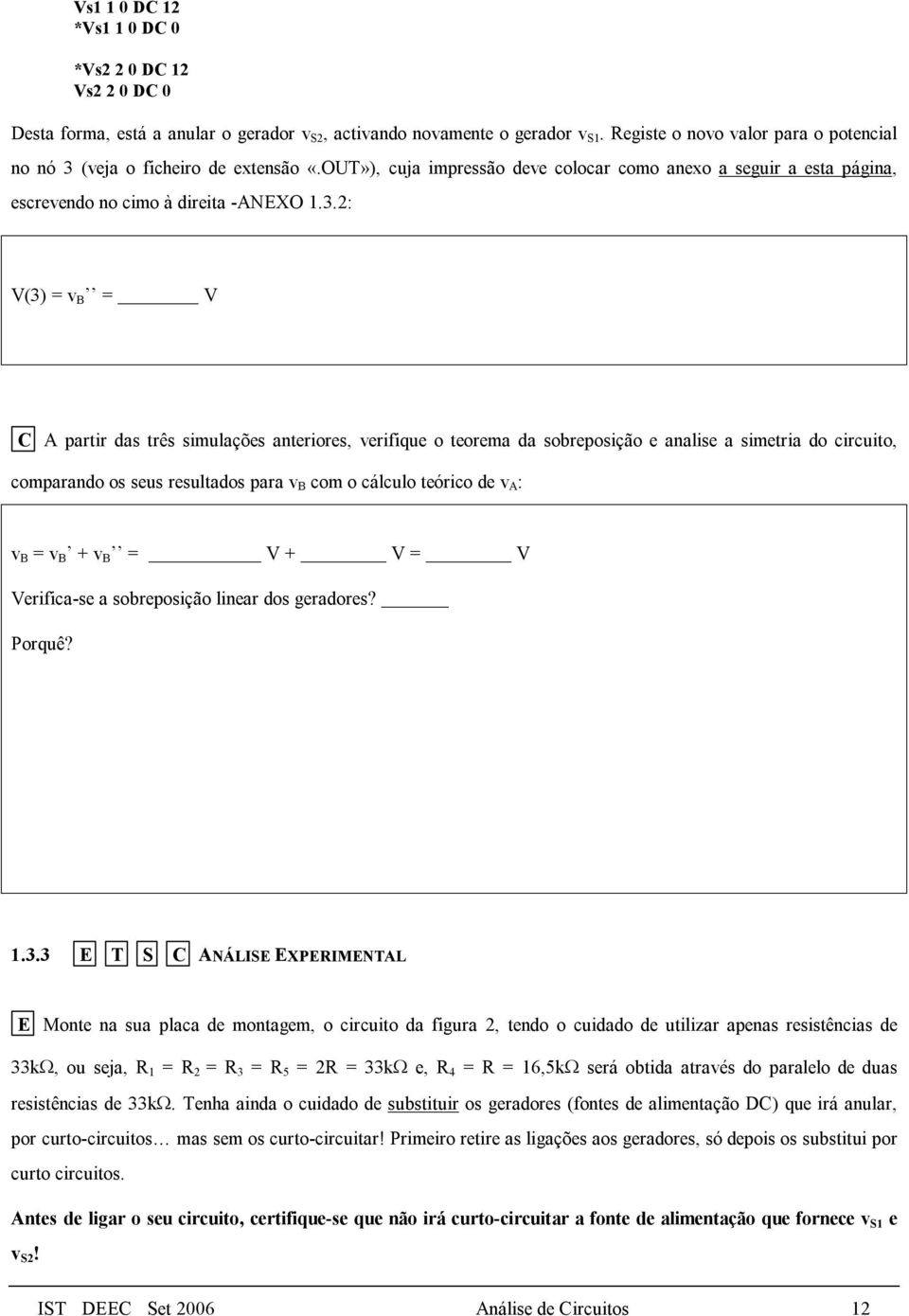 (veja o ficheiro de extensão «.OUT»), cuja impressão deve colocar como anexo a seguir a esta página, escrevendo no cimo à direita -ANEXO 1.3.