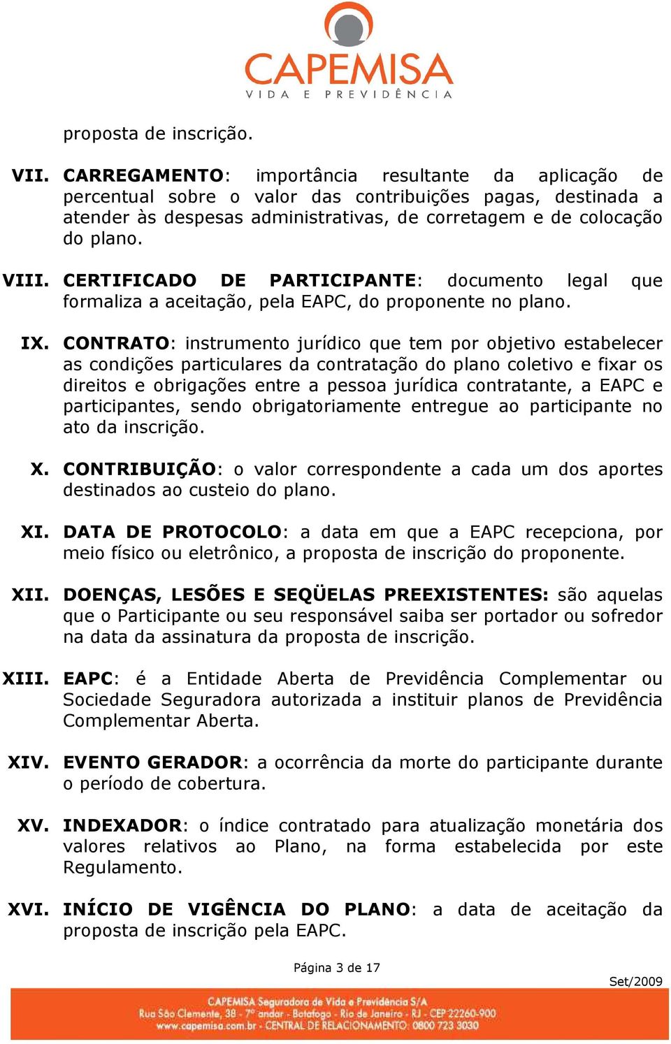 CERTIFICADO DE PARTICIPANTE: documento legal que formaliza a aceitação, pela EAPC, do proponente no plano. IX.