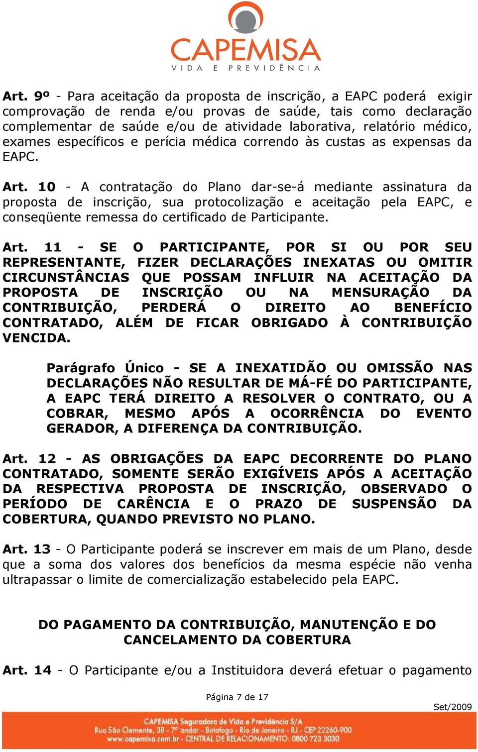 médico, exames específicos e perícia médica correndo às custas as expensas da EAPC. Art.