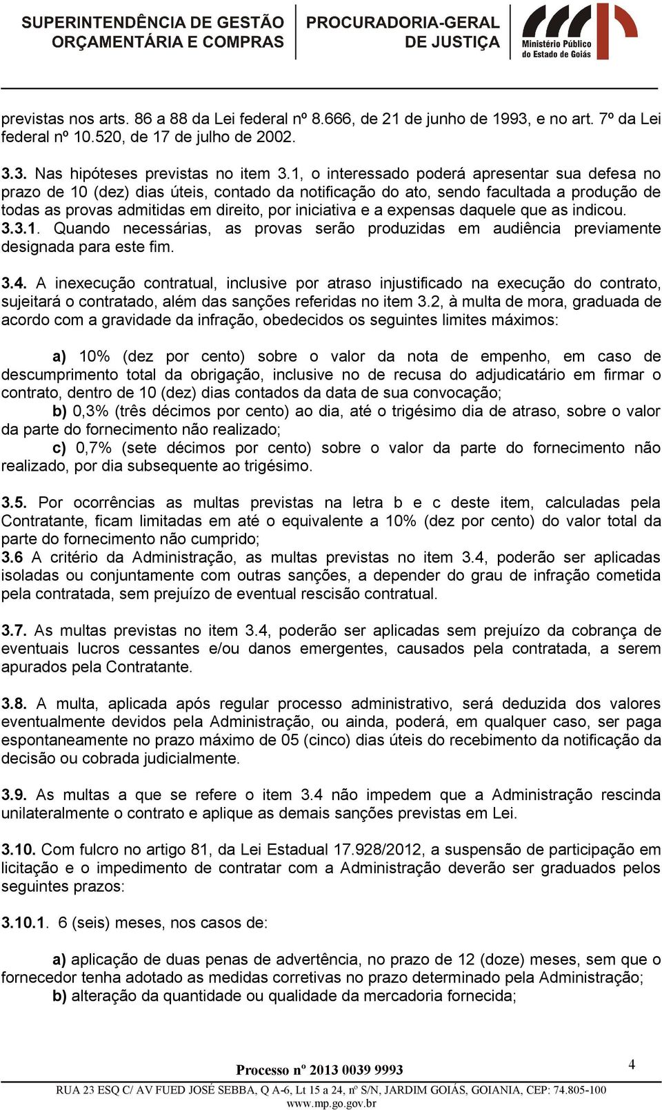 expensas daquele que as indicou. 3.3.1. Quando necessárias, as provas serão produzidas em audiência previamente designada para este fim. 3.4.