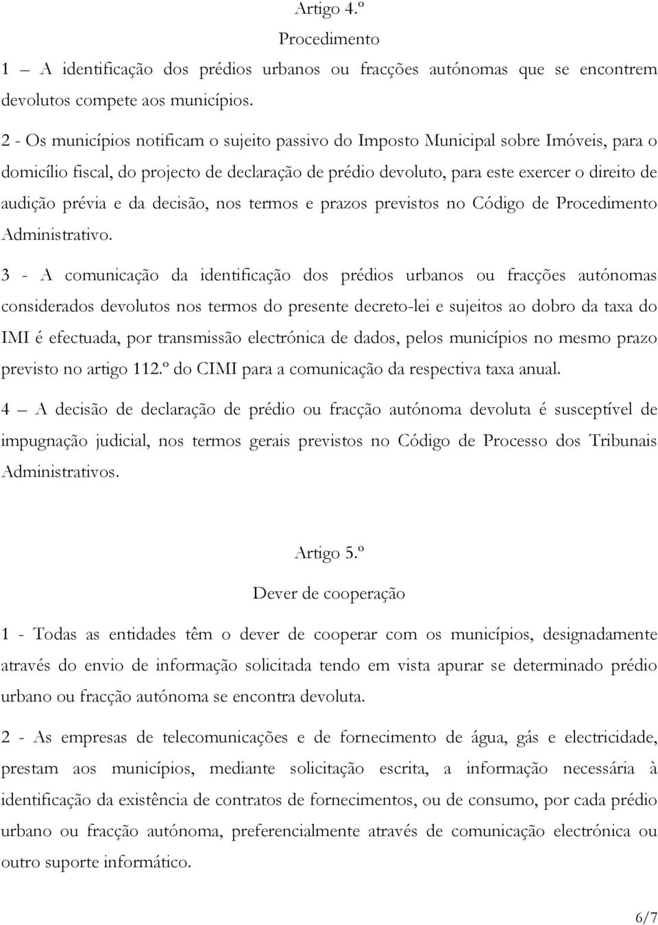 e da decisão, nos termos e prazos previstos no Código de Procedimento Administrativo.