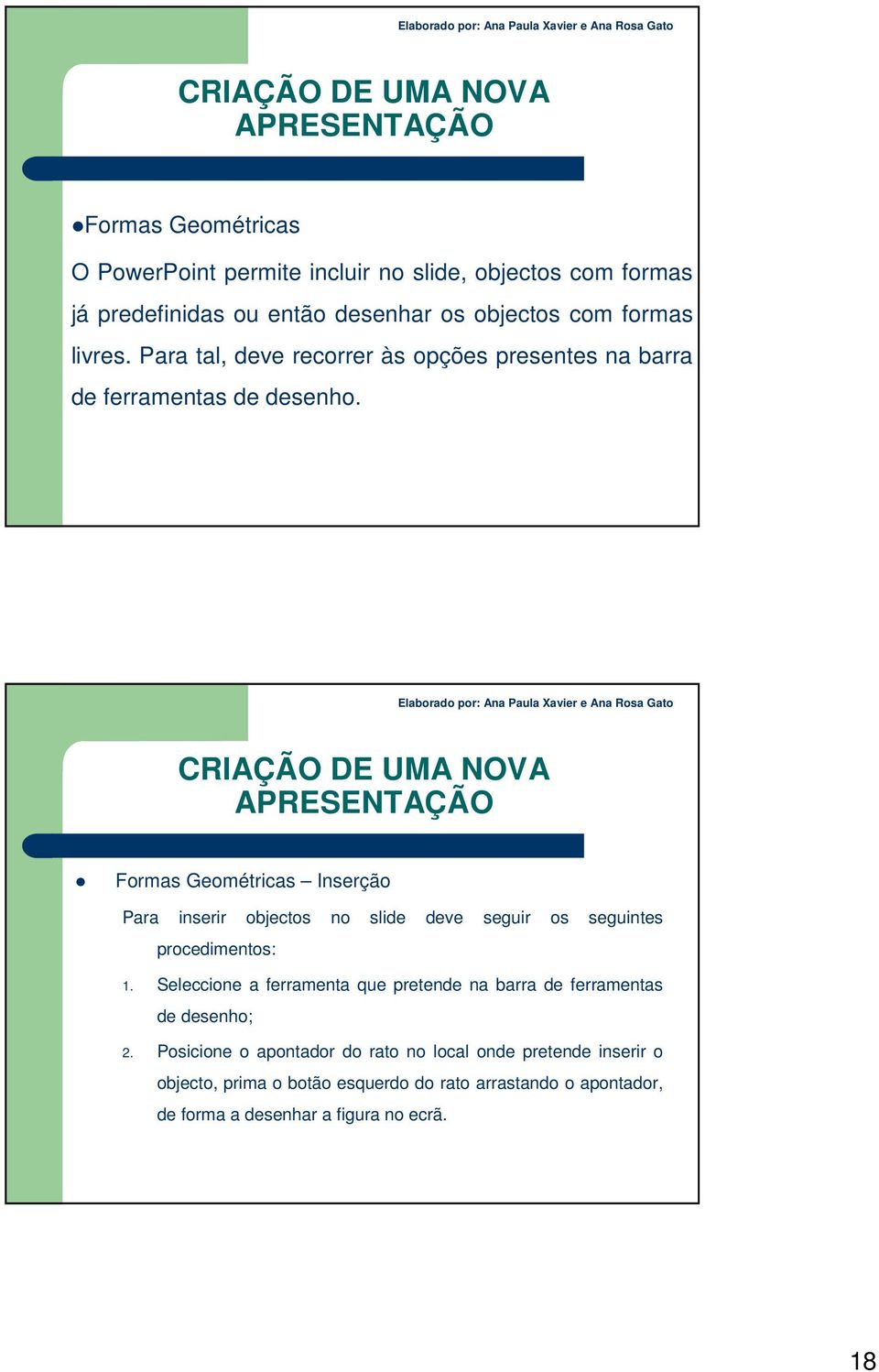 Formas Geométricas Inserção Para inserir objectos no slide deve seguir os seguintes procedimentos: 1.