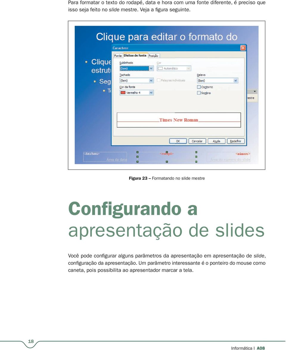 Figura 23 Formatando no slide mestre Configurando a apresentação de slides Você pode confi gurar alguns