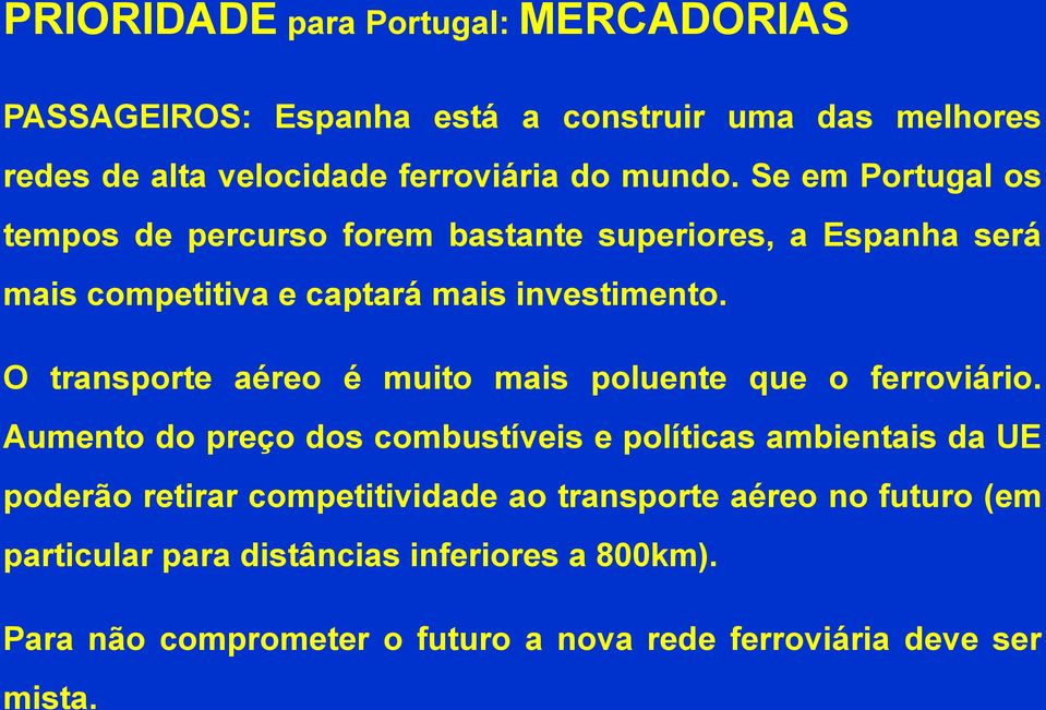 Se em Portugal os tempos de percurso forem bastante superiores, a Espanha será mais competitiva e captará mais investimento.