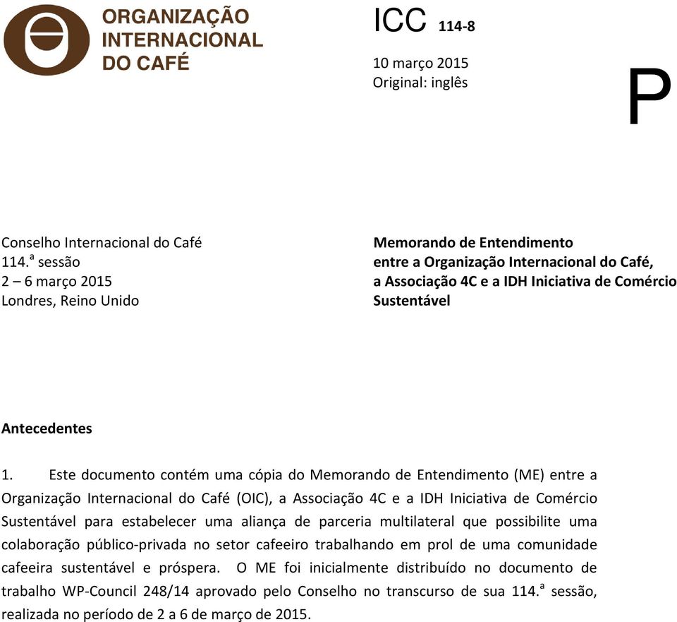 Este documento contém uma cópia do Memorando de Entendimento (ME) entre a Organização Internacional do Café (OIC), a Associação 4C e a IDH Iniciativa de Comércio Sustentável para estabelecer uma