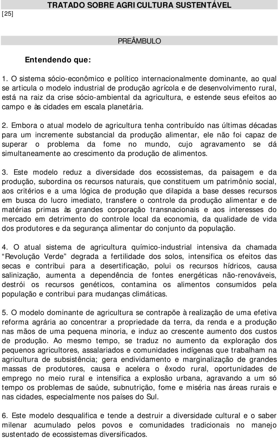 agricultura, e estende seus efeitos ao campo e às cidades em escala planetária. 2.