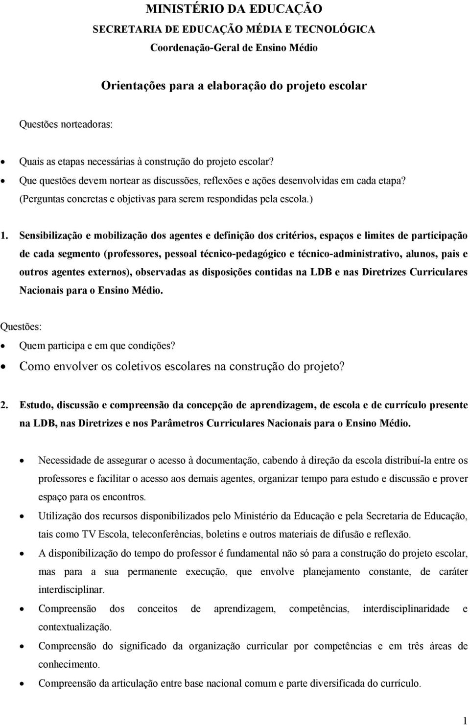 Sensibilização e mobilização dos agentes e definição dos critérios, espaços e limites de participação de cada segmento (professores, pessoal técnico-pedagógico e técnico-administrativo, alunos, pais