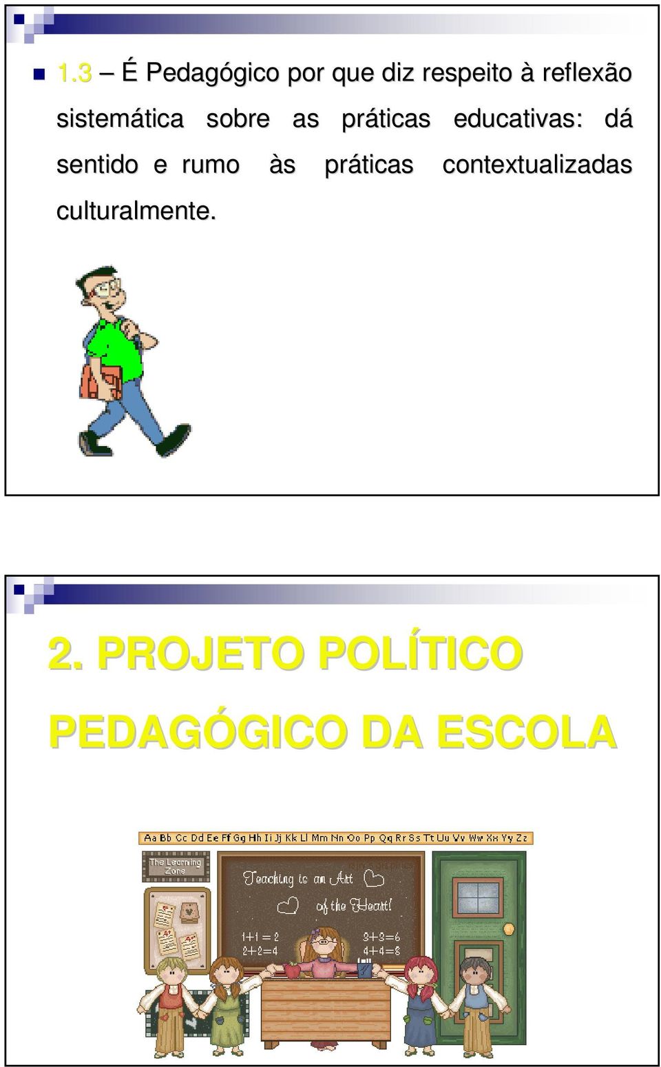 educativas: dád sentido e rumo às s práticas