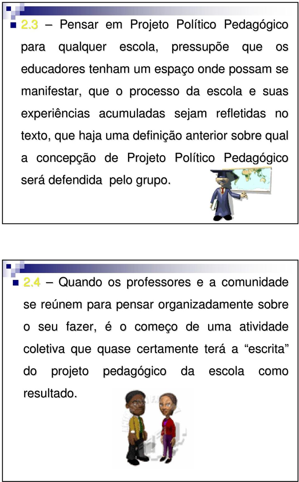 Projeto Político Pedagógico gico será defendida pelo grupo. 2.